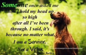 ... matter what, I am a survivor. Not a victim - Wisdom Quotes and Stories