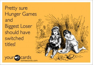 hunger games, biggest loser, funny quotes