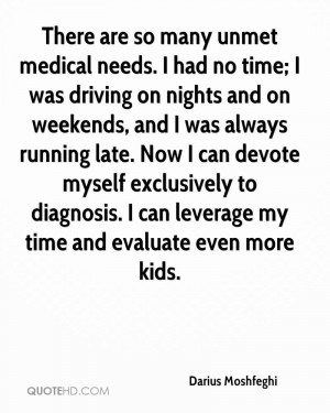 There are so many unmet medical needs. I had no time; I was driving on ...