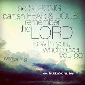 Remember the Lord is with you wherever you go!