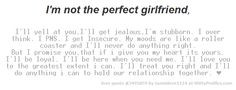 the perfect girlfriend, I'll yell at you,I'll get jealous,I'm stubborn ...