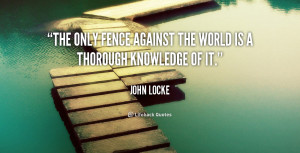 The only fence against the world is a thorough knowledge of it.”