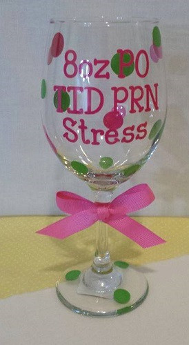 ... stress saying on wine glass nurses wine glass 8oz po tid prn stress