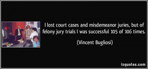 lost court cases and misdemeanor juries, but of felony jury trials I ...