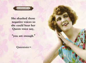 She shushed those negative voices so she could hear her Queen voice ...