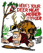 ... Hunting T-Shirt Here's Your Deer Meat Mother *!?@*er Rude Hunting Tee