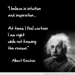 The only real valuable thing is intuition.