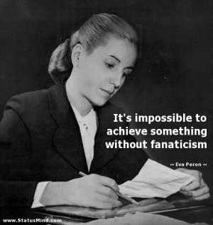 ... something without fanaticism - Eva Peron Quotes - StatusMind.com