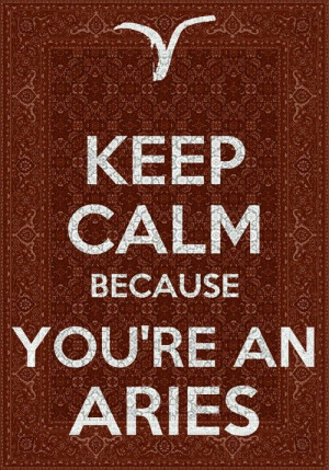 Keep calm you're an aries