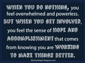feel overwhelmed and powerless. But when you get involved, you feel ...