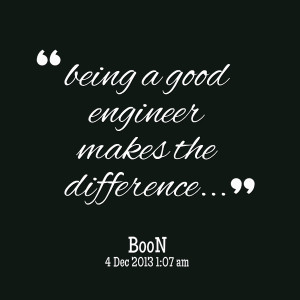Quotes Picture: being a good engineer makes the difference