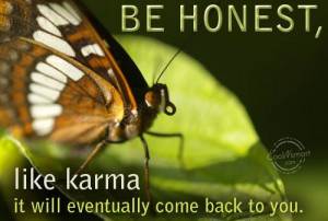 Karma Quote: Be honest, like karma it will eventually... Honesty-(2)