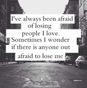 ... Quotes, Inspiration, Afraid, Lose People, Sometimes I Wonder, True