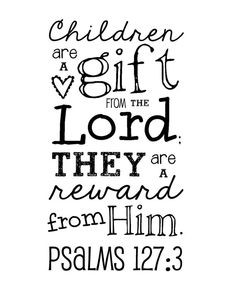 gift for Mother's Day? Children are a gift from the Lord; they are a ...