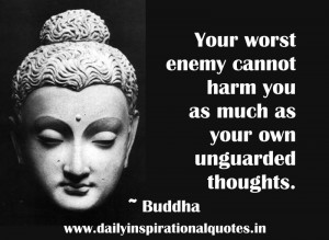 Your Worst Enemy Cannot Harm You As Much as Your Own Unguarded ...
