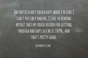 ... record for getting through bad days so far is 100% and that's pretty