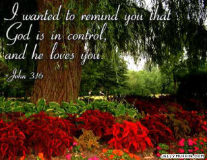 ... You That God Is In Control, And He Loves You ” ~ Sympathy Quote