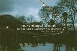 you’ve changed” ~personal quote