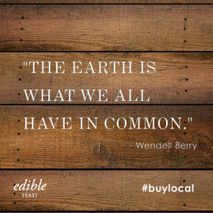 We love this quote by Wendell Berry: 