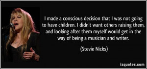 made a conscious decision that I was not going to have children. I ...