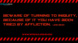 Beware of turning to iniquity, because of it you have been tried by ...