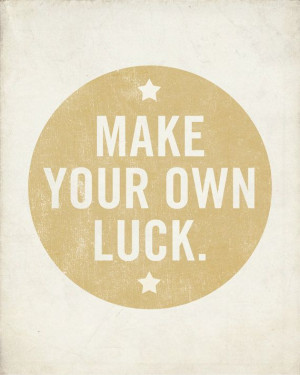Make Your Own Luck 8x10 Art print inspirational by LuciusArt