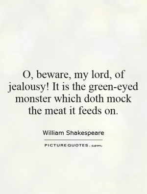 ... green-eyed monster which doth mock the meat it feeds on Picture Quote