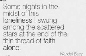 ... Stars At The End Of The Thin Thread Of Faith Alone. - Wendell Berry