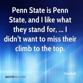 Chris Bell - Penn State is Penn State, and I like what they stand for ...