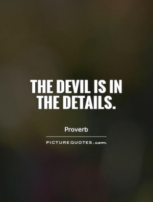 The devil is in the details Picture Quote #1