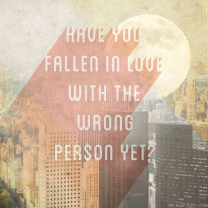 Have You Fallen In Love With The Wrong Person Yet.