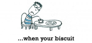 Sadness is, when your biscuit falls in your tea.