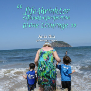 Quotes Picture: life shrinks or expands in proportion to one's courage