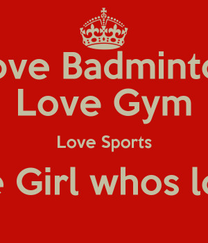 love-badminton-love-gym-love-sports-like-the-girl-whos-love-that-.png
