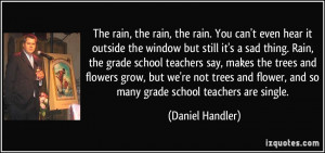 The rain, the rain, the rain. You can't even hear it outside the ...
