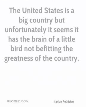 ... the brain of a little bird not befitting the greatness of the country