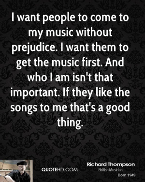 want people to come to my music without prejudice. I want them to ...
