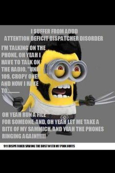 911 dispatcher But even worse is when you are expected to do a 'normal ...