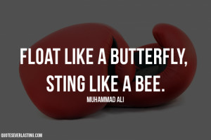 Float Like A Butterfly, Sting Like A Bee.