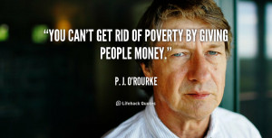 You can't get rid of poverty by giving people money.
