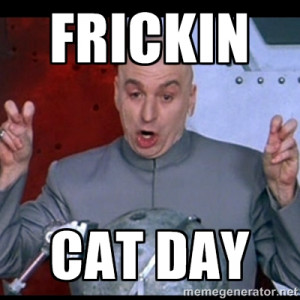 dr. evil quote - FRICKIN CAt DAY