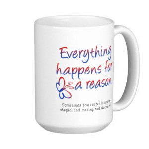 zazzle.comEverything Happens For A Reason Funny Mug by FunnyBusiness