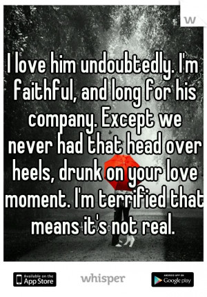 love him undoubtedly. I'm faithful, and long for his company. Except ...