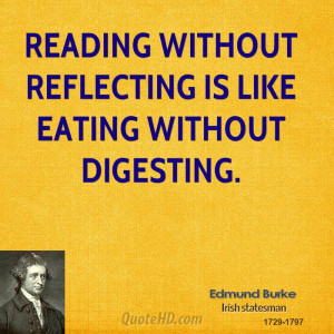 Reading without reflecting is like eating without digesting.