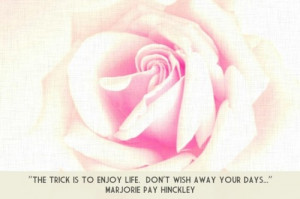 The trick is to enjoy life. @Marjorie Pay Hinckley #LDS #Mormon