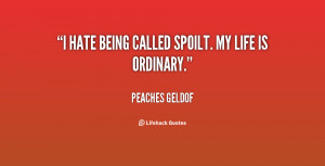 Quote Peaches Geldof I Hate Being Called Spoilt My Life 129844 4 Png