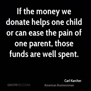 ... child or can ease the pain of one parent, those funds are well spent