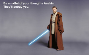 Be mindful of your thoughts Anakin
