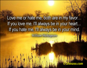 Love me or hate me, both are in my favor…If you love me, I’ll ...