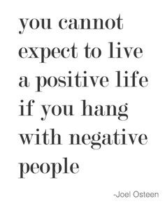 ... life if you hang with negative people.